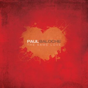 Same Love The CD Paul Baloche