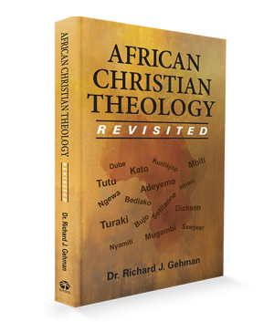 African Christian Theology Revisited - Dr. Richard J. Gehman